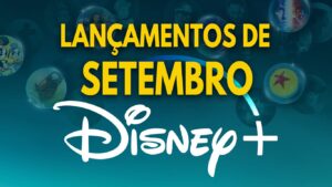 Disney+ reúne filmes, séries e novos episódios no catálogo de setembro de 2026.