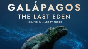 "Galápagos: O Último Éden" apresenta a vida selvagem das Ilhas Galápagos em uma experiência imersiva narrada por Margot Robbie.
